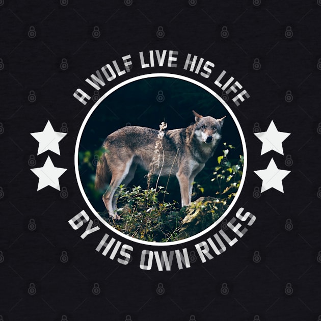 A wolf live his rule by his own rules by Wolf Clothing Co